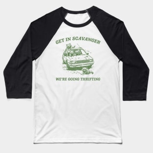 Get In Scavanger We Are Going Thrifting Retro Tshirt, Vintage Raccoon Shirt, Trash Panda Shirt, Funny Baseball T-Shirt